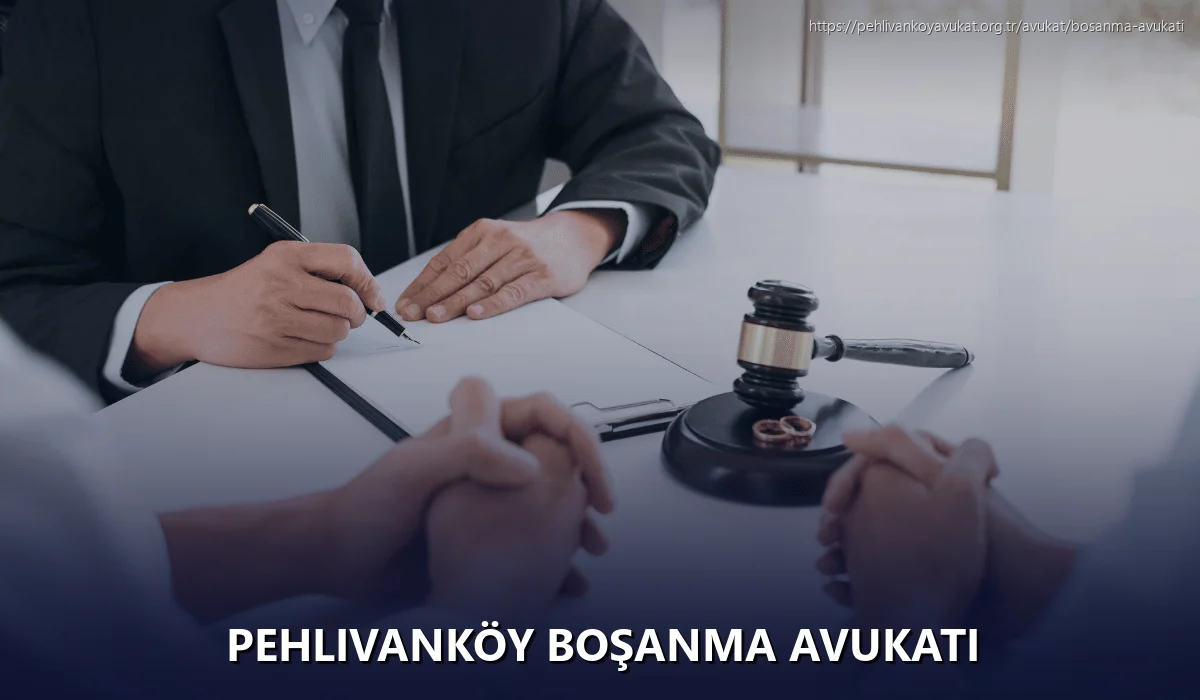 Pehlivanköy Boşanma Avukatı