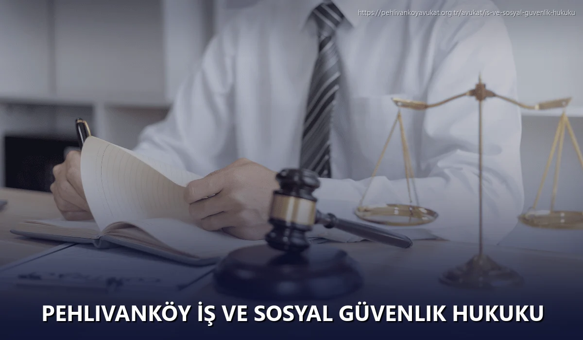 Pehlivanköy İş ve Sosyal Güvenlik Hukuku