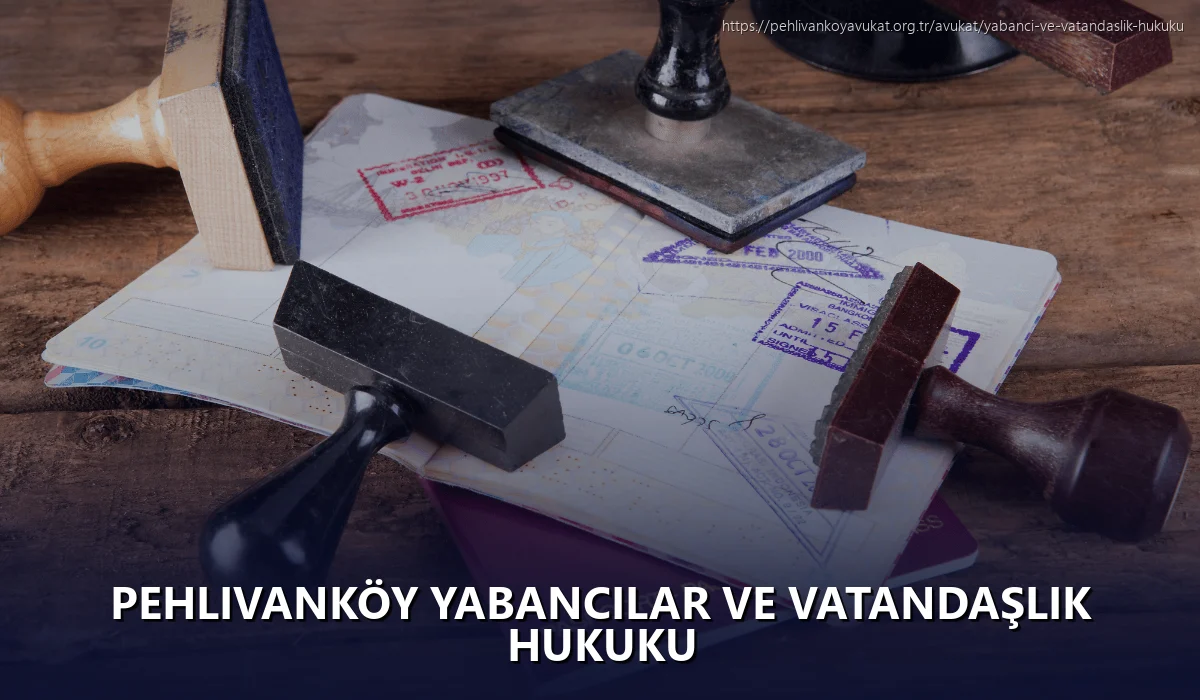 Pehlivanköy Yabancılar ve Vatandaşlık Hukuku